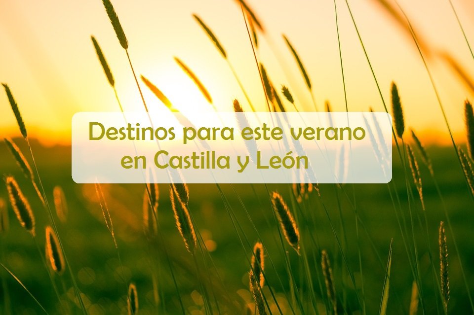 destinos para este verano en castilla y león
